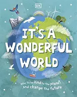 It's a Wonderful World - Cum să fim buni cu planeta și să schimbăm viitorul - It's a Wonderful World - How To Be Kind To The Planet And Change The Future