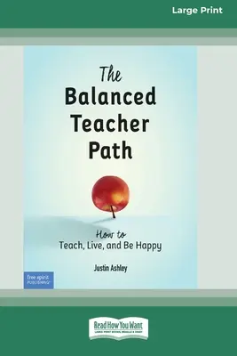 Calea profesorului echilibrat: Cum să predai, să trăiești și să fii fericit [Standard Large Print 16 Pt Edition] - The Balanced Teacher Path: How to Teach, Live, and Be Happy [Standard Large Print 16 Pt Edition]