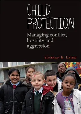 Protecția copilului: Gestionarea conflictelor, ostilității și agresivității - Child Protection: Managing Conflict, Hostility and Aggression