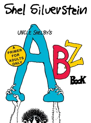 Cartea Abz a unchiului Shelby: Un abecedar doar pentru adulți - Uncle Shelby's Abz Book: A Primer for Adults Only
