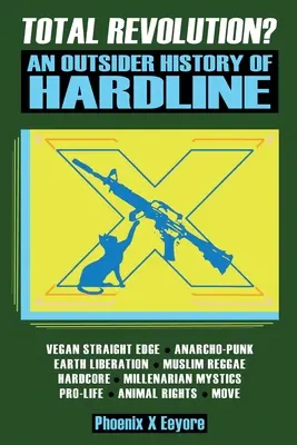 Revoluție totală? O istorie outsider a liniei dure - de la vegani Straight Edge și drepturile radicale ale animalelor la musulmani mistici milenari și antifasciști - Total Revolution? An Outsider History Of Hardline - From Vegan Straight Edge And Radical Animal Rights To Millenarian Mystical Muslims And Antifascist
