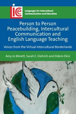 Consolidarea păcii de la persoană la persoană, comunicarea interculturală și predarea limbii engleze: Voci din zonele de frontieră interculturale virtuale - Person to Person Peacebuilding, Intercultural Communication and English Language Teaching: Voices from the Virtual Intercultural Borderlands