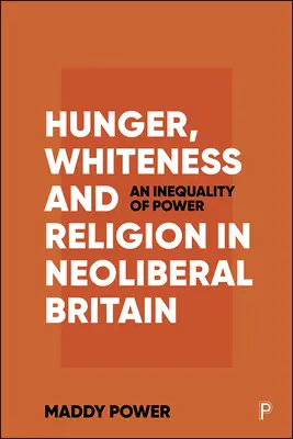 Foamete, albeață și religie în Marea Britanie neoliberală: O inegalitate a puterii - Hunger, Whiteness and Religion in Neoliberal Britain: An Inequality of Power