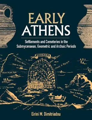 Atena timpurie: Așezări și cimitire în perioadele Submiceniană, Geometrică și Arhaică - Early Athens: Settlements and Cemeteries in the Submycenaean, Geometric and Archaic Periods