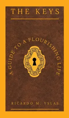 Cheile: Un ghid pentru o viață înfloritoare - The Keys: A Guide To A Flourishing Life