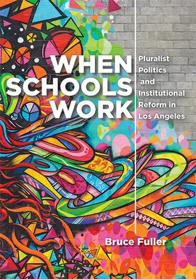 Când școlile funcționează: Politica pluralistă și reforma instituțională în Los Angeles - When Schools Work: Pluralist Politics and Institutional Reform in Los Angeles