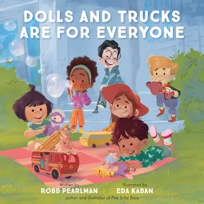 Păpușile și camioanele sunt pentru toată lumea - Dolls and Trucks Are for Everyone