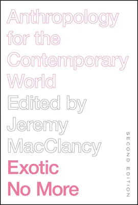 Exotic No More, ediția a doua: Antropologie pentru lumea contemporană - Exotic No More, Second Edition: Anthropology for the Contemporary World