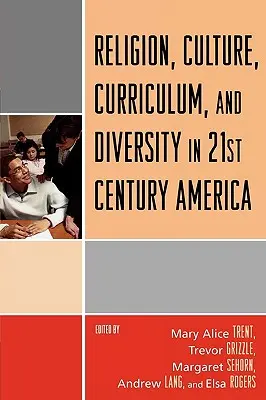 Religie, cultură, curriculum și diversitate în America secolului XXI - Religion, Culture, Curriculum, and Diversity in 21st Century America