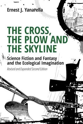 The Cross, the Plow and the Skyline: Science Fiction și Fantasy și Imaginația Ecologică - The Cross, the Plow and the Skyline: Science Fiction and Fantasy and the Ecological Imagination