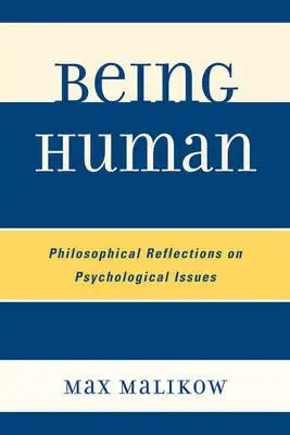 A fi om: Reflecții filosofice asupra problemelor psihologice - Being Human: Philosophical Reflections on Psychological Issues