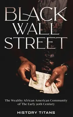 Black Wall Street: Comunitatea afro-americană bogată de la începutul secolului XX - Black Wall Street: The Wealthy African American Community of the Early 20th Century