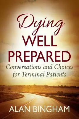 Moartea bine pregătită: Conversații și alegeri pentru pacienții în fază terminală - Dying Well Prepared: Conversations and Choices for Terminal Patients