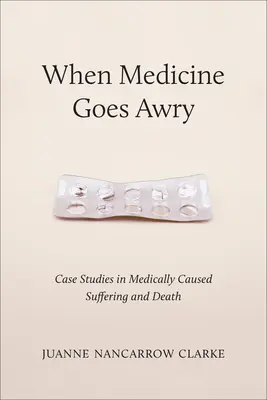 Când medicina merge prost: Studii de caz privind suferința și moartea provocate de medicină - When Medicine Goes Awry: Case Studies in Medically Caused Suffering and Death