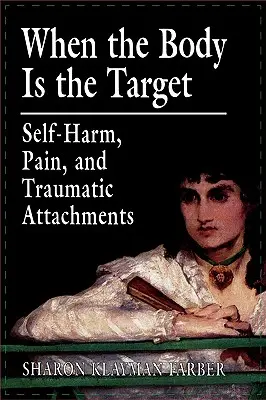 Când corpul este ținta: Auto-rău, durere și atașamente traumatice - When the Body Is the Target: Self-Harm, Pain, and Traumatic Attachments