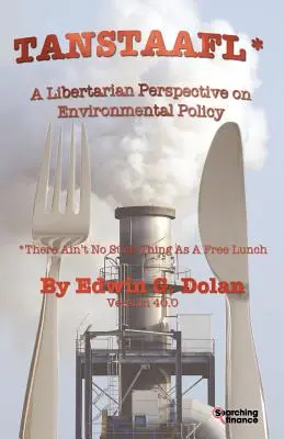 Tanstaafl (There Ain't No Such Thing as a Free Lunch) - O perspectivă libertariană asupra politicii de mediu - Tanstaafl (There Ain't No Such Thing as a Free Lunch) - A Libertarian Perspective on Environmental Policy
