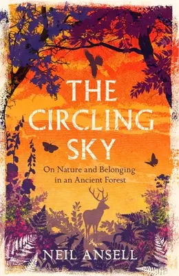 The Circling Sky: Despre natură și apartenență într-o pădure antică (On Nature and Belonging in an Ancient Forest) - The Circling Sky: On Nature and Belonging in an Ancient Forest