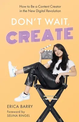 Don't Wait, Create: Cum să fii un creator de conținut în noua revoluție digitală - Don't Wait, Create: How to Be a Content Creator in the New Digital Revolution