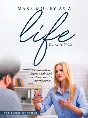 Faceți bani ca antrenor de viață 2022: O Deveniți un antrenor de viață și atrageți primul client plătitor - Make Money as a Life Coach 2022: O Become a Life Coach and Attract the First Paying Customer