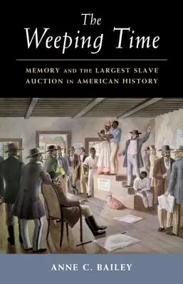 Timpul plânsului: Memoria și cea mai mare licitație de sclavi din istoria Americii - The Weeping Time: Memory and the Largest Slave Auction in American History