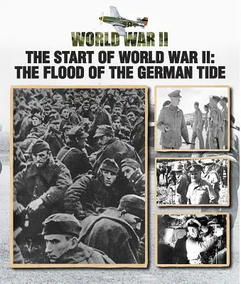 Începutul celui de-al Doilea Război Mondial: Inundația valului german - The Start of World War II: The Flood of the German Tide