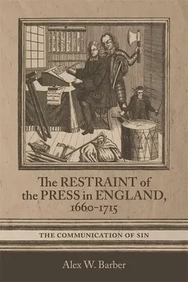 Restrângerea presei în Anglia, 1660-1715: Comunicarea păcatului - Restraint of the Press in England, 1660-1715: The Communication of Sin