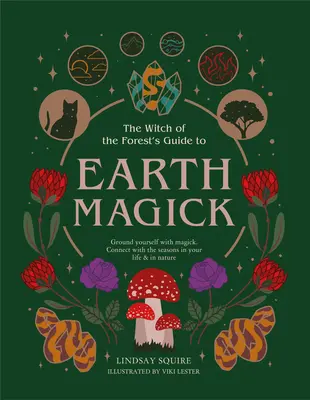 Magia Pământului: Întemeiază-te cu Magick. Conectează-te cu anotimpurile din viața ta și din natură - Earth Magick: Ground Yourself with Magick. Connect with the Seasons in Your Life & in Nature