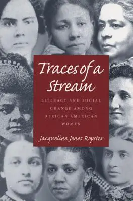 Traces Of A Stream: Alfabetizare și schimbare socială în rândul femeilor afro-americane - Traces Of A Stream: Literacy and Social Change Among African American Women