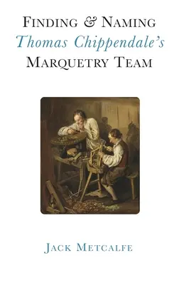 Găsirea și numirea echipei Thomas Chippendale's Marquetry - Finding and Naming Thomas Chippendale's Marquetry Team