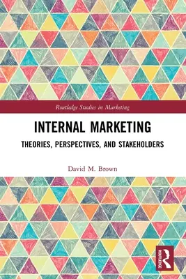 Marketing intern: Teorii, perspective și părți interesate: Theories, Perspectives, and Stakeholders - Internal Marketing: Theories, Perspectives, and Stakeholders