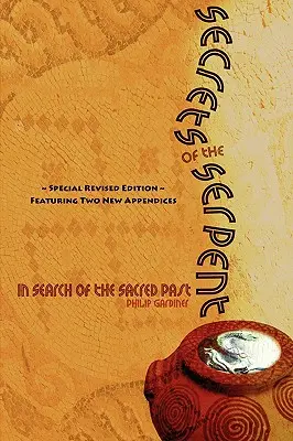 Secretele șarpelui, în căutarea trecutului sacru, ediție specială revizuită cu două noi apendice - Secrets of the Serpent, in Search of the Sacred Past, Special Revised Edition Featuring Two New Appendices