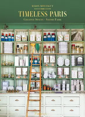 Parisul atemporal: Ateliers Emporiums Savoir Faire - Timeless Paris: Ateliers Emporiums Savoir Faire