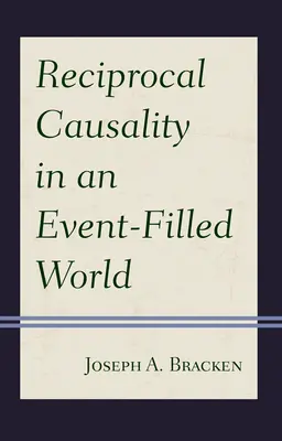 Cauzalitatea reciprocă într-o lume plină de evenimente (Reciprocal Causality in an Event-Filled World) - Reciprocal Causality in an Event-Filled World