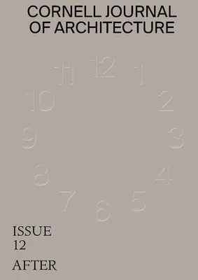 Cornell Journal of Architecture 12: După - Cornell Journal of Architecture 12: After