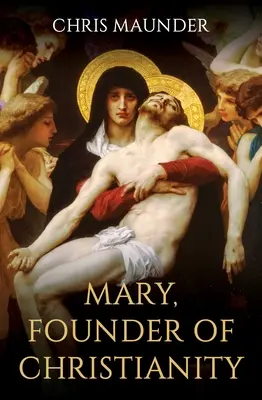 Maria, fondatoarea creștinismului - Mary, Founder of Christianity