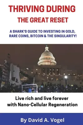 A prospera în timpul marii resetări: Ghidul unui rechin pentru investiții în aur, monede rare, Bitcoin și singularitate - Thriving During The Great Reset: A Shark's Guide to Investing in Gold, Rare Coins, Bitcoin, & The Singularity