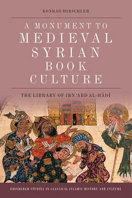 Un monument al culturii de carte siriene medievale: Biblioteca lui Ibn ʿabd Al-Hādī - A Monument to Medieval Syrian Book Culture: The Library of Ibn ʿabd Al-Hādī