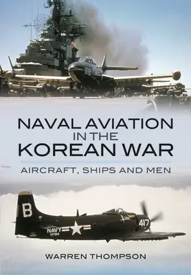 Aviația navală în Războiul din Coreea: avioane, nave și oameni - Naval Aviation in the Korean War: Aircraft, Ships, and Men