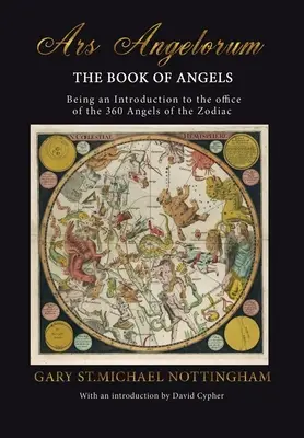 Ars Angelorum - Cartea îngerilor: Fiind o instruire a funcției celor 360 de îngeri ai zodiacului. - Ars Angelorum - The Book of Angels: Being an instruction of the office of the 360 Angels of the Zodiac.