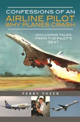 Confesiunile unui pilot de linie - De ce se prăbușesc avioanele: Inclusiv povești din scaunul pilotului - Confessions of an Airline Pilot - Why Planes Crash: Including Tales from the Pilot's Seat