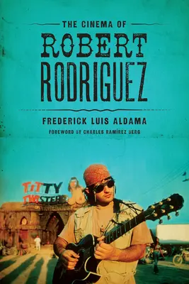 Cinema-ul lui Robert Rodriguez - The Cinema of Robert Rodriguez