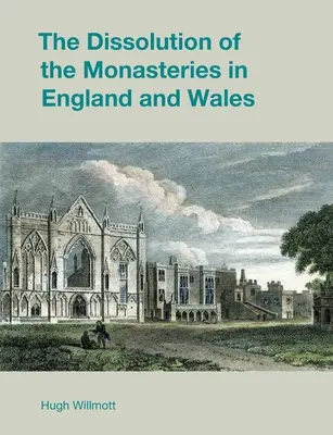 The Dissolution of the Monasteries in England and Wales (Dizolvarea mănăstirilor în Anglia și Țara Galilor) - The Dissolution of the Monasteries in England and Wales