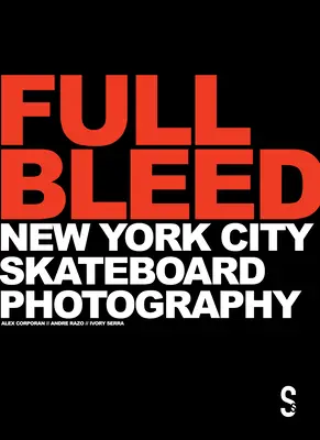 Full Bleed: New York City Skateboard Photography: (Ediția a 10-a aniversară) - Full Bleed: New York City Skateboard Photography: (10th Anniversary Edition)