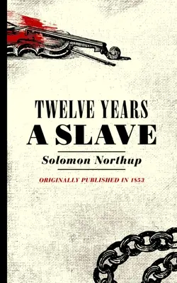 Doisprezece ani de sclavie: Narațiunea lui Solomon Northup, cetățean din New York, răpit în orașul Washington în 1841 - Twelve Years a Slave: Narrative of Solomon Northup, a Citizen of New York, Kidnapped in Washington City in 1841