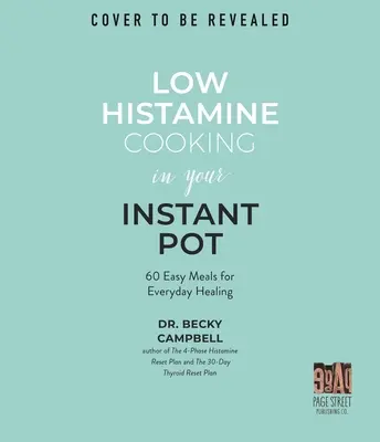 Low Histamine Cooking in Your Instant Pot: 75 de mese ușoare pentru vindecarea de zi cu zi - Low Histamine Cooking in Your Instant Pot: 75 Easy Meals for Everyday Healing