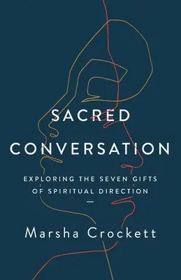Conversație sacră: Explorarea celor șapte daruri ale direcției spirituale - Sacred Conversation: Exploring the Seven Gifts of Spiritual Direction