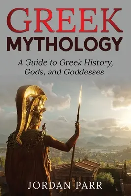 Mitologie greacă: Un ghid pentru istoria, zeii și zeițele grecești - Greek Mythology: A Guide to Greek History, Gods, and Goddesses