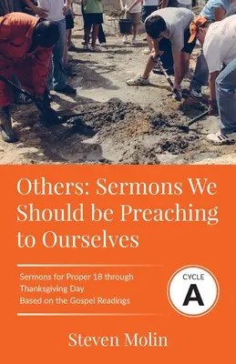 ALȚII Predici pe care ar trebui să ni le predicăm singuri: Ciclul A Predici pentru Proper 18 - Ziua Recunoștinței pe baza textelor evanghelice - OTHERS Sermons we should be Preaching to Ourselves: Cycle A Sermons for Proper 18 - Thanksgiving Based on the Gospel Texts