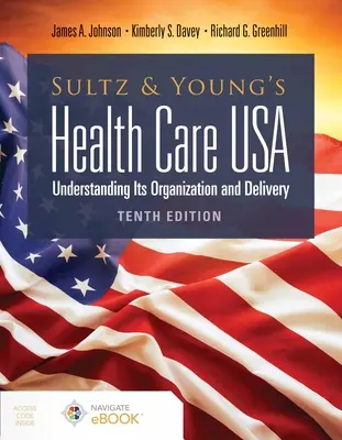 Sultz și Young's Health Care Usa: Understanding Its Organization and Delivery: Înțelegerea organizării și furnizării sale - Sultz and Young's Health Care Usa: Understanding Its Organization and Delivery: Understanding Its Organization and Delivery