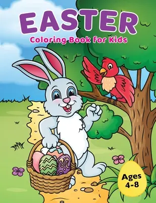 Carte de colorat de Paște pentru copii de 4-8 ani: Umple coșul de Paște cu iepurași drăguți, ouă de Paște și desene de primăvară - Easter Coloring Book for Kids Ages 4-8: Easter Basket Stuffer with Cute Bunny, Easter Egg & Spring Designs